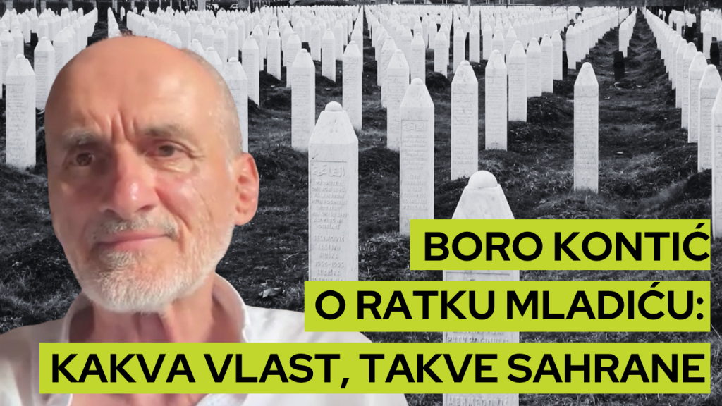Boro Kontić o Ratku Mladiću: Kakva vlast, takve sahrane